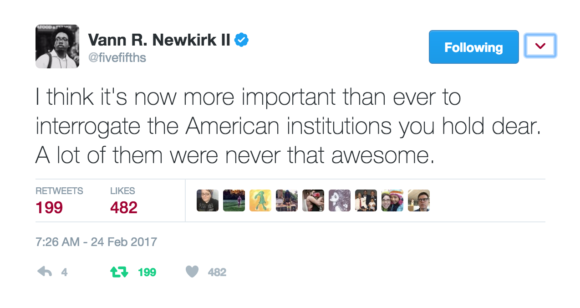 Tweet by Twitter user Vann R. Newkirk II, @fivefifths, that reads: "I think it's now more important than ever to interrogate the American institutions you hold dear. A lot of them were never that awesome."