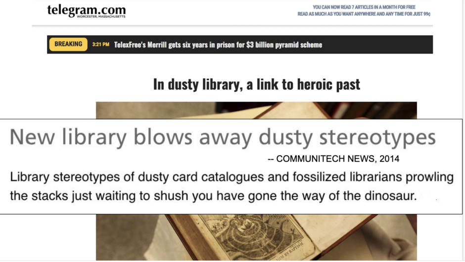 Overlaid pictures: One shows an old book and says "In dusty library, a link to heroic past. The other, a headline from CommuniTech News, 2014, says "New library blows away dusty stereotypes. Library stereotypes of dusty card catalogues and fossilized librarians prowling the stacks just waiting to shush you have gone the way of the dinosaur."